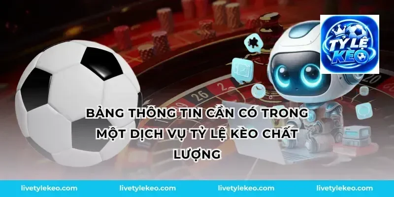 Bảng thông tin cần có trong một dịch vụ tỷ lệ kèo chất lượng